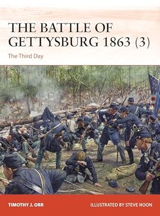 the battle of gettysburg 1863 the third day 1st edition timothy j orr ,steve noon 1472861582, 978-1472861580