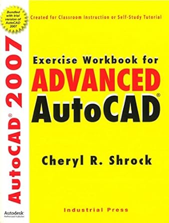 exercise workbook for advanced autocad 2007 1st edition cheryl shrock 0831133031, 978-0831133030