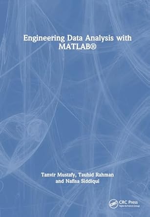 engineering data analysis with matlab 1st edition tanvir mustafy ,tauhid rahman ,nafisa siddiqui 103250658x,