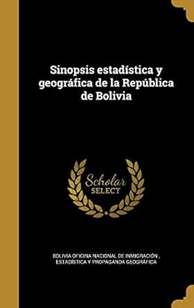 sinopsis estadistica y geografica de la republica de bolivia 1st edition bolivia oficina nacional de