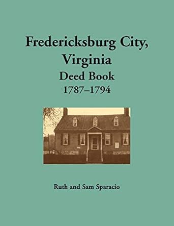 fredericksburg city virginia deed book 1787 1794 1st edition sparacio 1680344897, 978-1680344899