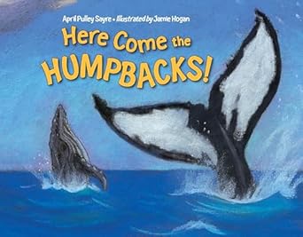 here come the humpbacks 1st edition april pulley sayre ,jamie hogan 1580894062, 978-1580894067