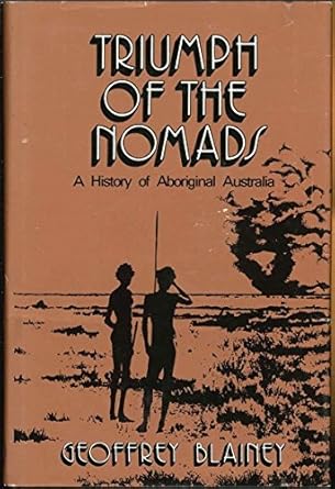 triumph of the nomads a history of aborginal australia 1st edition geoffrey blainey 0879510439, 978-0879510435