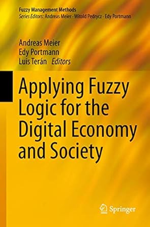 applying fuzzy logic for the digital economy and society 1st edition andreas meier ,edy portmann ,luis teran
