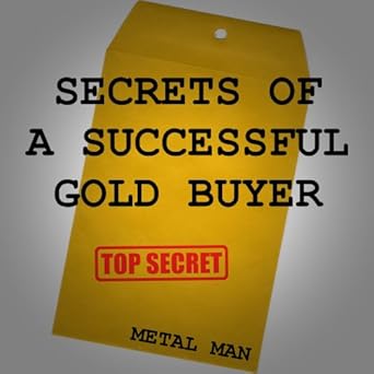 secrets of a successful gold buyer how to buy and sell gold and silver jewelry coins and bullion as an