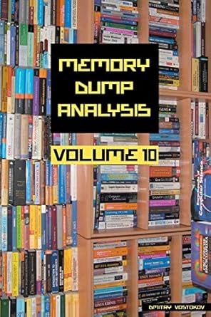memory dump analysis anthology volume 10 1st edition dmitry vostokov ,software diagnostics institute
