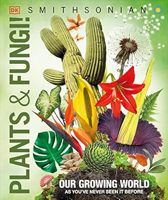 knowledge encyclopedia plants and fungi our growing world as youve never seen it before 1st edition dk