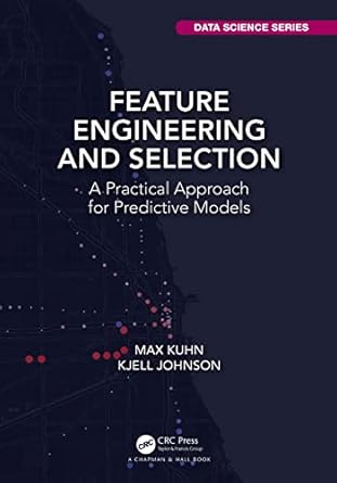 feature engineering and selection a practical approach for predictive models 1st edition max kuhn ,kjell