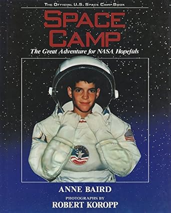 space camp the great adventure for nasa hopefuls 1st edition anne baird ,robert koropp 0688144233,