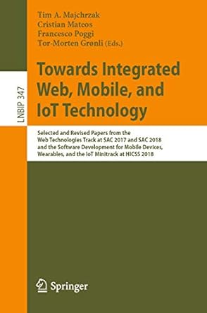towards integrated web mobile and iot technology 1st edition tim a majchrzak ,cristian mateos ,francesco