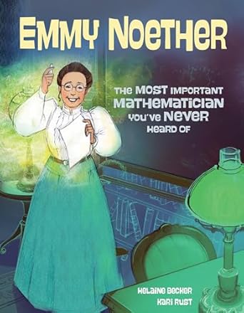 emmy noether the most important mathematician youve never heard of 1st edition helaine becker ,kari rust