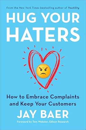 hug your haters how to embrace complaints and keep your customers 1st edition jay baer 1101980672,