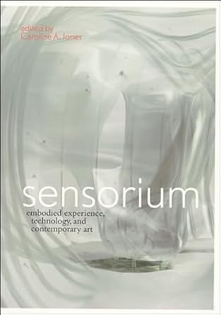 sensorium embodied experience technology and contemporary art 1st edition caroline a jones 0262101173,