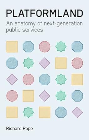 platformland an anatomy of next generation public services 1st edition richard pope 1916749119, 978-1916749115