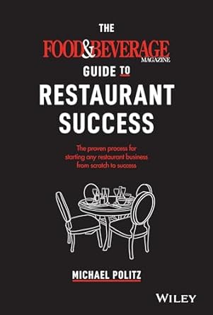 food and beverage magazines guide to restaurant success 1st edition michael politz 1119668964, 978-1119668961