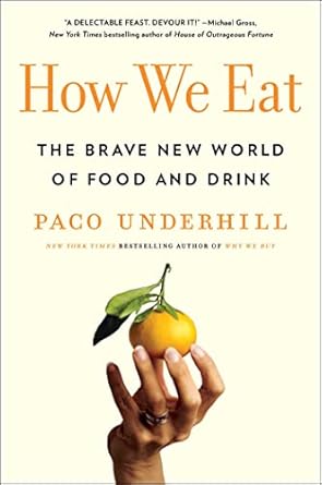 how we eat the brave new world of food and drink 1st edition paco underhill 1982127090, 978-1982127091