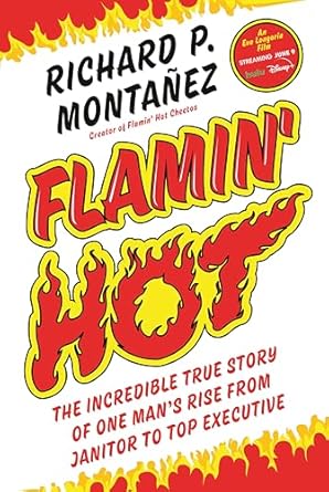 flamin hot the incredible true story of one mans rise from janitor to top executive 1st edition richard