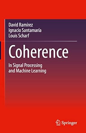 coherence in signal processing and machine learning 1st edition david ramirez ,ignacio santamaria ,louis