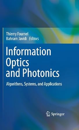 information optics and photonics algorithms systems and applications 1st edition thierry fournel ,bahram