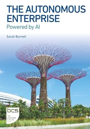 the autonomous enterprise powered by ai 1st edition sarah burnett 1780175825, 978-1780175829
