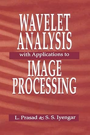 wavelet analysis with applications to image processing 1st edition s sitharama iyengar ,lakshman prasad