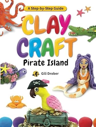 clay craft pirate island a kids step by step guide to creating their own pirate island using modeling clay
