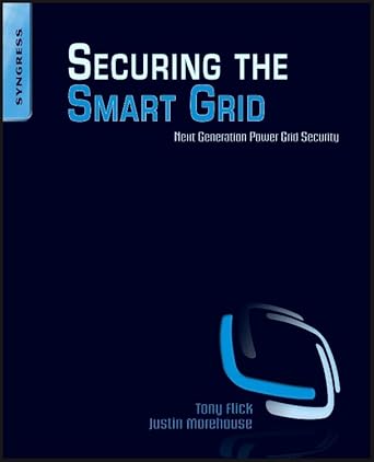 securing the smart grid next generation power grid security 1st edition tony flick ,justin morehouse