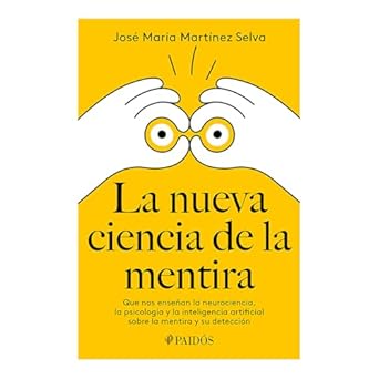 la nueva ciencia de la mentira que nos ensenan la neurociencia la psicologia y la inteligencia artificial
