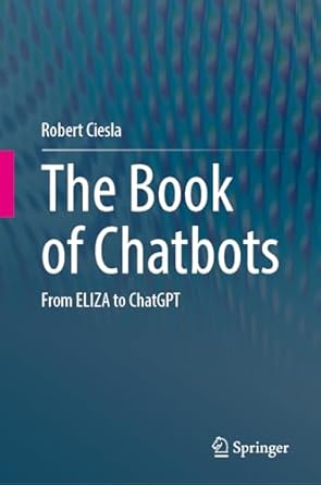 the book of chatbots from eliza to chatgpt 1st edition robert ciesla 3031510038, 978-3031510038