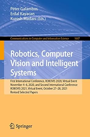 robotics computer vision and intelligent systems 1st edition peter galambos ,erdal kayacan ,kurosh madani