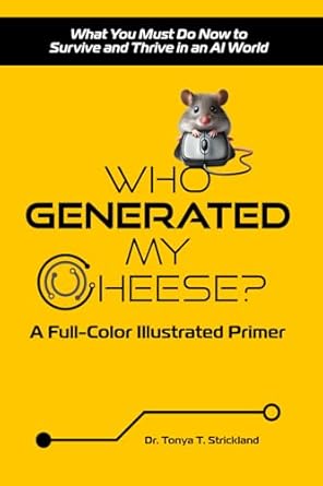 who generated my cheese what you must do now to survive and thrive in an ai world a full color illustrated