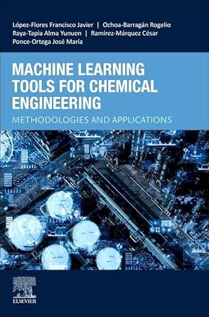 machine learning tools for chemical engineering methodologies and applications 1st edition francisco javier