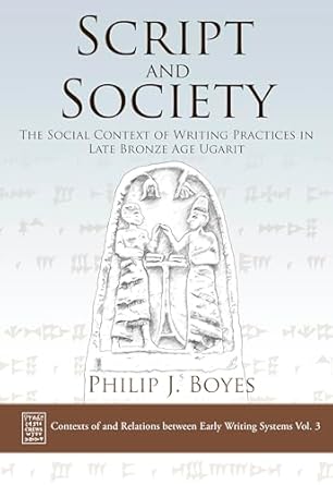script and society the social context of writing practices in late bronze age ugarit 1st edition philip j