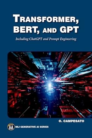 transformer bert and gpt including chatgpt and prompt engineering 1st edition oswald campesato 1683928989,