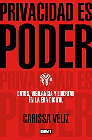 privacidad es poder datos vigilancia y libertad en la era digital 1st edition carissa veliz ,albino santos