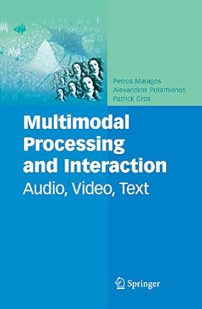 multimodal processing and interaction audio video text 1st edition petros maragos ,alexandros potamianos