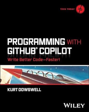 programming with github copilot write better code faster 1st edition kurt dowswell 1394263376, 978-1394263370