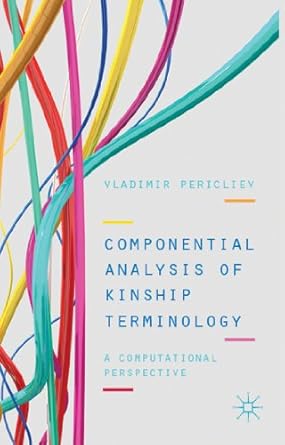 componential analysis of kinship terminology a computational perspective 1st edition v pericliev 1137031174,
