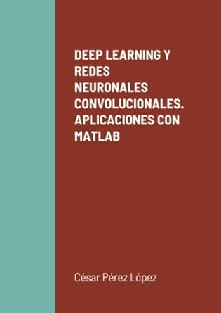 deep learning y redes neuronales convolucionales aplicaciones con matlab 1st edition perez 1471035905,