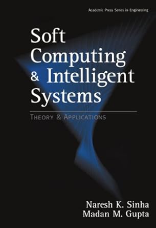 soft computing and intelligent systems theory and applications 1st edition madan m gupta 0123911621,