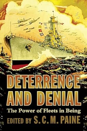 deterrence and denial the power of fleets in being 1st edition sarah paine 1682478866, 978-1682478868