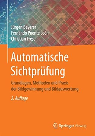 automatische sichtprufung grundlagen methoden und praxis der bildgewinnung und bildauswertung 1st edition