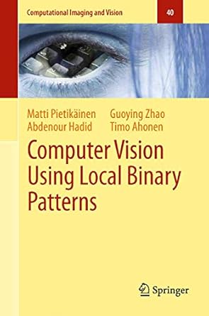 computer vision using local binary patterns 1st edition matti pietikainen ,abdenour hadid ,guoying zhao ,timo