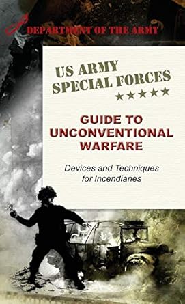 u s army special forces guide to unconventional warfare devices and techniques for incendiaries 1st edition