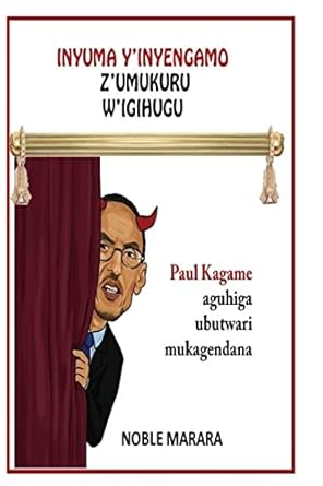inyuma yinyagano zumukuru wigihugu paul kagame aguhiga ubutwari mugatabaran 1st edition mr noble marara