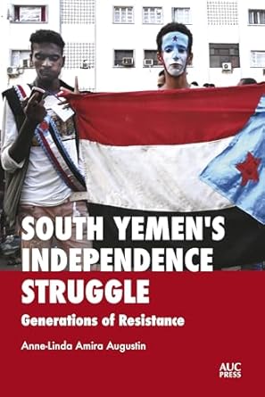 south yemens independence struggle generations of resistance 1st edition dr anne linda amira augustin