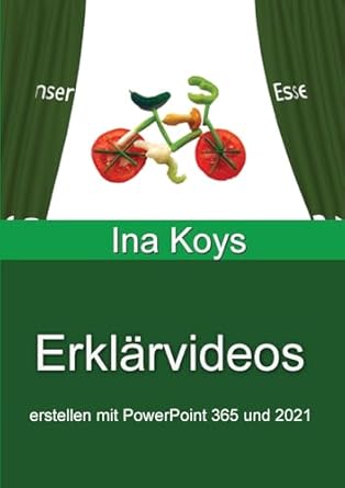 erklarvideos erstellen mit powerpoint 365 und 2021 1st edition ina koys 3947536895, 978-3947536894