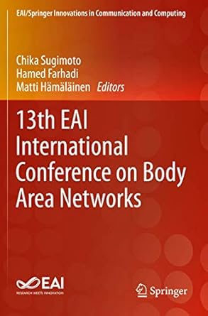 13th eai international conference on body area networks 1st edition chika sugimoto ,hamed farhadi ,matti
