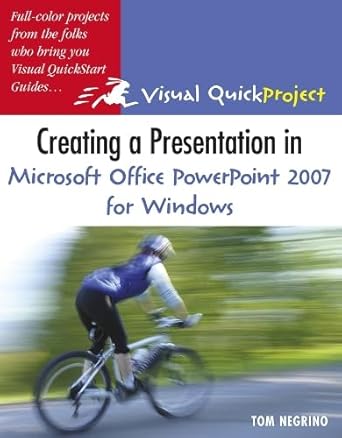 creating a presentation in microsoft office powerpoint 2007 for windows visual quickproject guide 1st edition