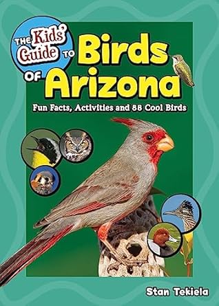the kids guide to birds of arizona fun facts activities and 88 cool birds 1st edition stan tekiela